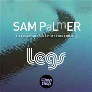 SAM PaLmER  - Legs (A Collection Of Ill Advised Edits & Mixes)