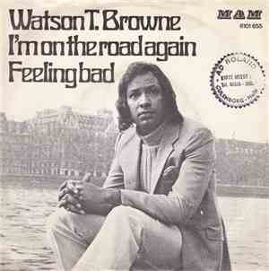 Watson T. Browne - On The Road Again / Feeling Bad