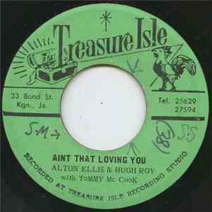 Alton Ellis & Hugh Roy With Tommy McCook / Melodians & Hugh Roy With Tommy McCook - Aint That Loving You / Every Body Bawling