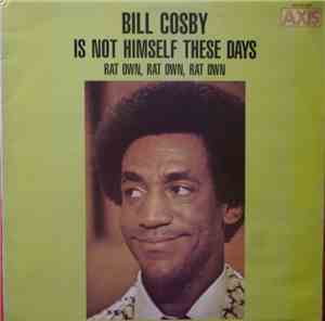 Bill Cosby - Bill Cosby Is Not Himself These Days - Rat Own, Rat Own, Rat Own