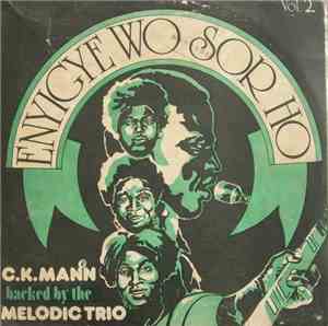 C.K. Mann Backed By The Melodic Trio - Enyigye Wo Sor Ho Vol. 2