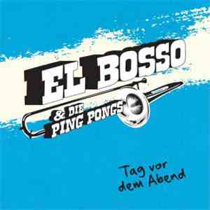 El Bosso & Die Ping Pongs - Tag Vor Dem Abend