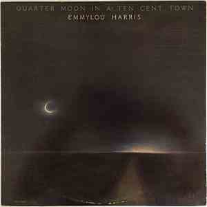 Emmylou Harris - Quarter Moon In A Ten Cent Town