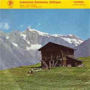 Jodlerklub Edelweiss Zofingen - Alpzyt / Ueseres Städtli / Summer-Abe / Waldegg-Jodel