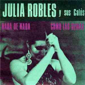 Julia Robles Y Sus Calós - Como Las Demas / Nada De Nada