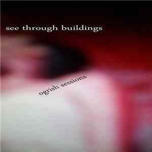 See Through Buildings - Ogrish Sessions