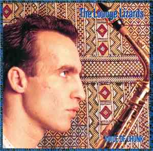 The Lounge Lizards - Voice Of Chunk