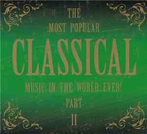 Various - The Most Popular Classical Music In The World...Ever! Part II