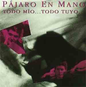 Pájaro En Mano - Todo Mío..Todo Tuyo...