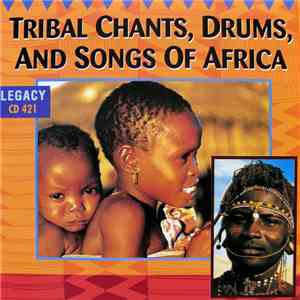 Unknown Artist - Tribal Chants, Drums, And Songs Of Africa