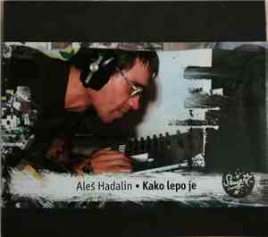 Aleš Hadalin - Kako Lepo Je
