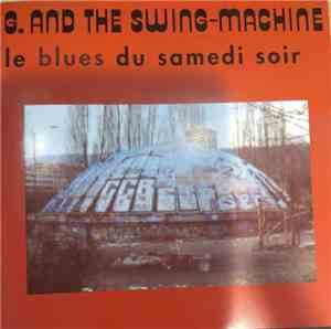 G. And The Swing-Machine - Le Blues Du Samedi Soir