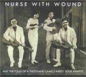 Nurse With Wound - May The Fleas Of A Thousand Camels Infest Your Armpits