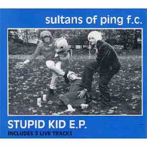 Sultans Of Ping F.C. - Stupid Kid E.P.