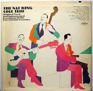 The Nat King Cole Trio - Original Vocal And Instrumental Recordings Of The Easy Listenin' Favorites