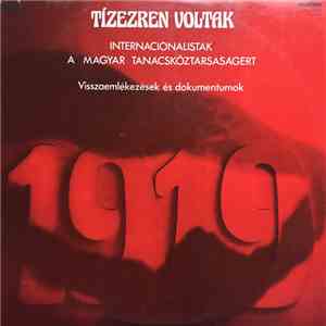 Various - Tízezren Voltak. Internacionalisták A Magyar Tanácsköztársaságért. Visszaemlékezések És Dokumentumok.