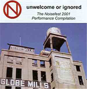 Various - Unwelcome Or Ignored: Norcal Noisefest 2001 Performance Compilation