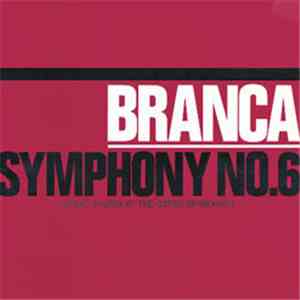 Branca - Symphony No. 6 (Devil Choirs At The Gates Of Heaven)