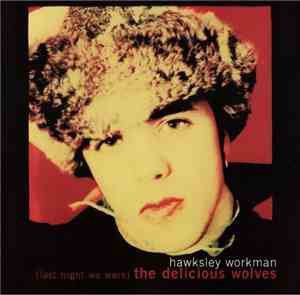 Hawksley Workman - (last night we were) the delicious wolves