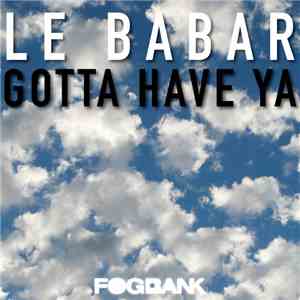 Le Babar - Gotta Have Ya