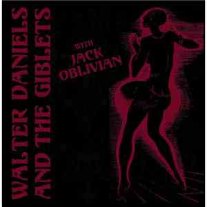 Walter Daniels & The Giblets With Jack Oblivian - Walter Daniels & The Giblets + Jack Oblivian