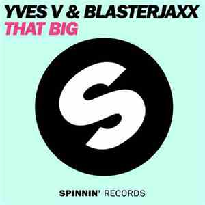Yves V & Blasterjaxx - That Big