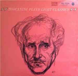 Arturo Toscanini And The NBC Symphony Orchestra - Toscanini Plays Light Classics
