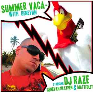 DJ Raze Starring Genevan Heathen & Mattfoley - Summer Vaca With Genevan