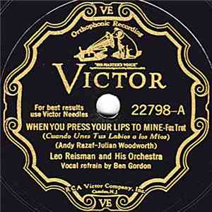 Leo Reisman And His Orchestra - When You Press Your Lips To Mine / If I Have To Go On Without You