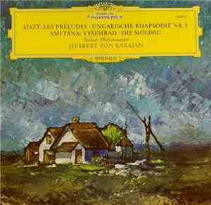 Liszt / Smetana - Berliner Philharmoniker, Herbert von Karajan - Les Préludes · Ungarische Rhapsodie Nr. 2 / Vyšehrad · Die Moldau