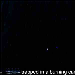 trapped in a burning car - Trapped In A Burning Car