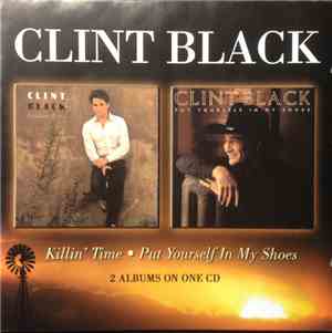 Clint Black - Killin' Time - Put Yourself In My Shoes - 2 Albums On One CD