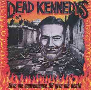 Dead Kennedys - Give Me Convenience Or Give Me Death