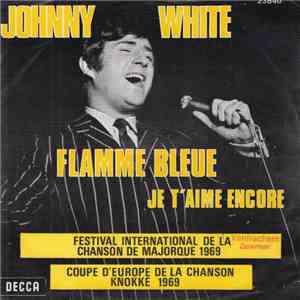 Johnny White  - Flamme Bleue / Je T'Aime Encore