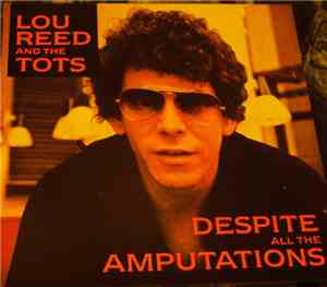 Lou Reed And The Tots  - Despite All The Amputations