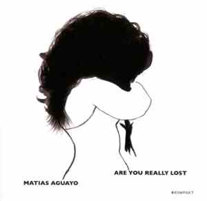 Matias Aguayo - Are You Really Lost