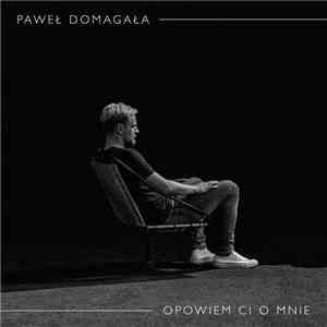 Paweł Domagała - Opowiem Ci O Mnie