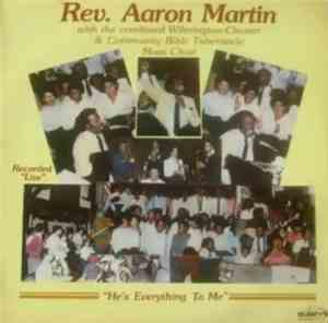 Rev. Aaron Martin With The Combined Wilmington-Chester & Community Bible Tabernacle Mass Choir - He's Everything To Me