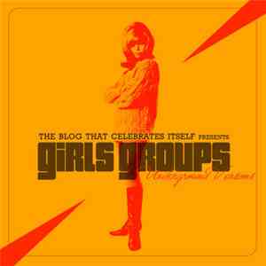 Various - The Blog That Celebrates Itself Presents Girls Groups Underground Versions