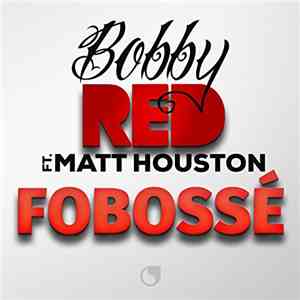 Bobby Red Ft. Matt Houston - Fobossé