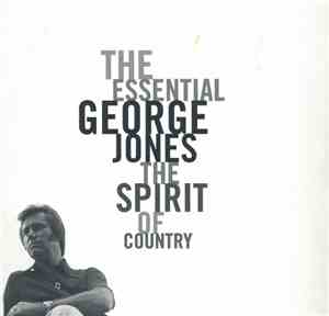 George Jones  - The Essential George Jones: The Spirit Of Country