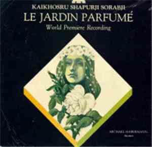 Kaikhosru Shapurji Sorabji / Michael Habermann - Le Jardin Parfumé