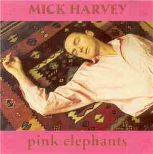 Mick Harvey - Pink Elephants