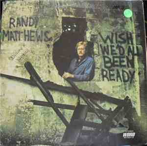 Randy Matthews - Wish We'd All Been Ready