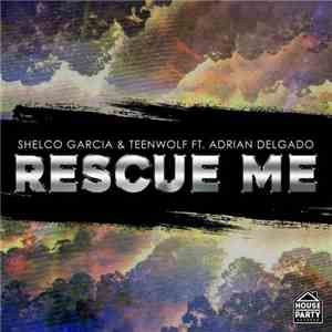 Shelco Garcia & Teenwolf Ft. Adrian Delgado  - Rescue Me