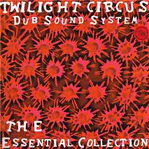 Twilight Circus Dub Sound System - The Essential Collection