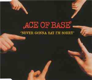 Ace Of Base - Never Gonna Say I'm Sorry
