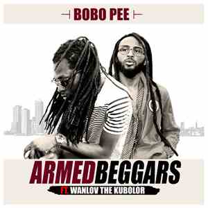 Bobo Pee Ft. Wanlov The Kubolor - Armed Beggars