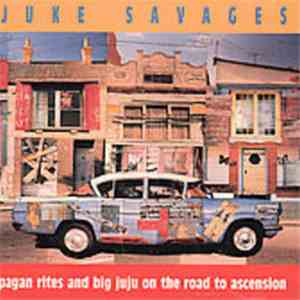 Juke Savages - Pagan Rites And Big Juju On The Road To Ascension