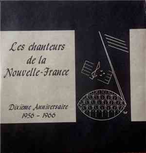 Les Chanteurs De La Nouvelle France - Dixième Anniversaire 1956 - 1966